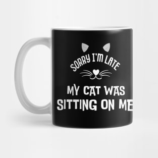sorry im late my cat was sitting on me Mug